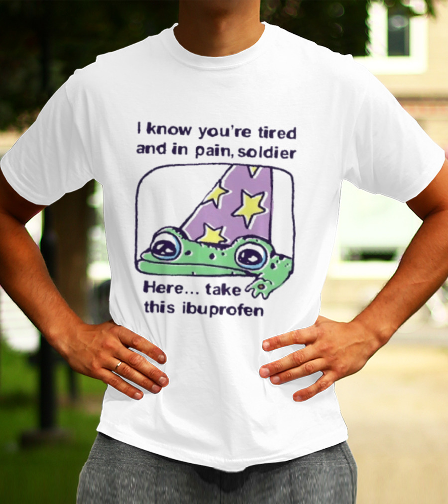 Frog Wizard Pain Relief Soldier I Know You're Tired Here Take This Ibuprofen T-Shirt