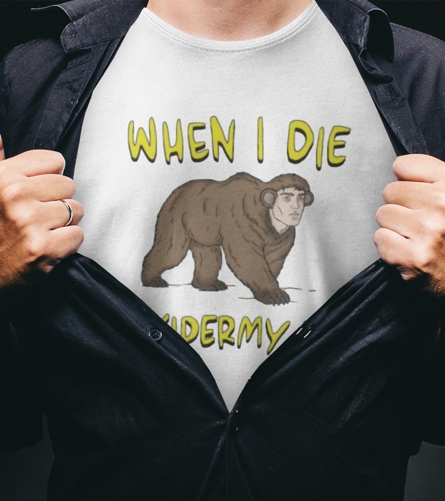 When I Die Taxidermy Me Human Faced Bear T-Shirt