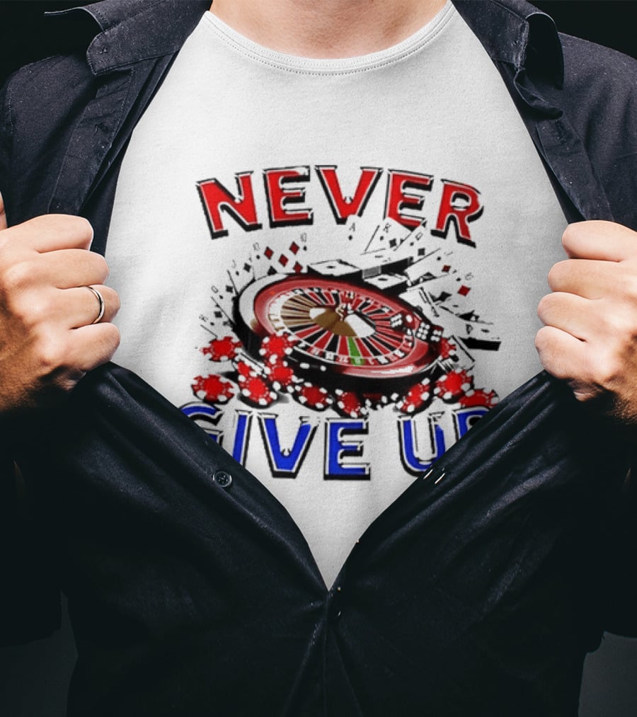 Never Give Up Casino Roulette Gambling Poker T-Shirt