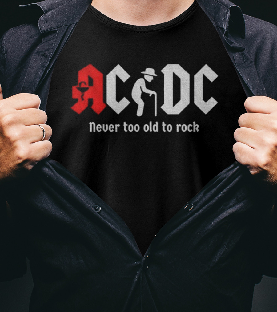 ACDC Never Too Old To Rock Elderly Man With Cane T-Shirt