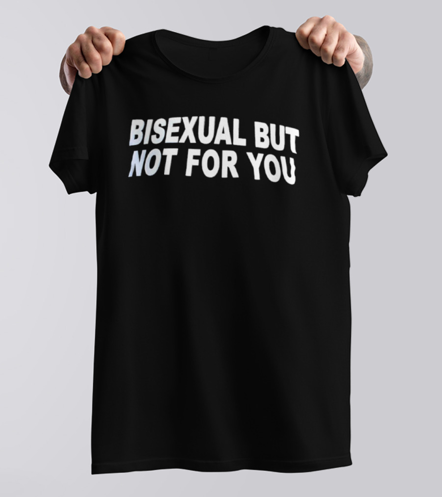 Bisexual But Not For You LGBTQ Bi Pride T-Shirt