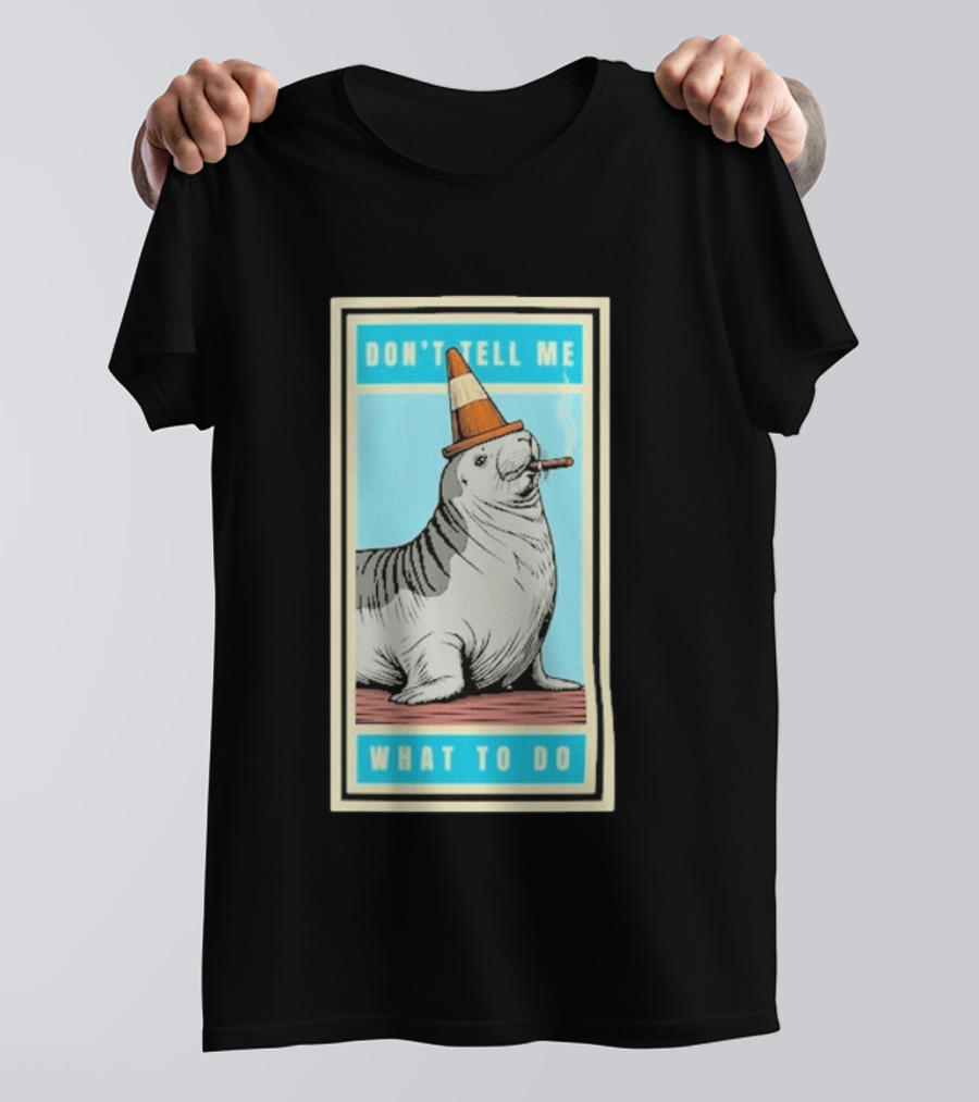 Neil The Seal Smoking Cigar Wearing Cone Don't Tell Me What To Do T-Shirt