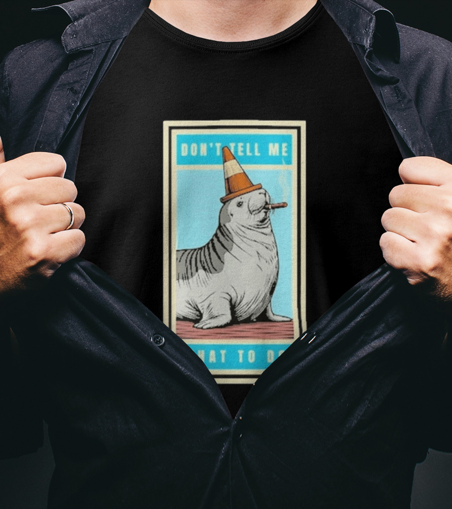 Neil The Seal Smoking Cigar Wearing Cone Don't Tell Me What To Do T-Shirt
