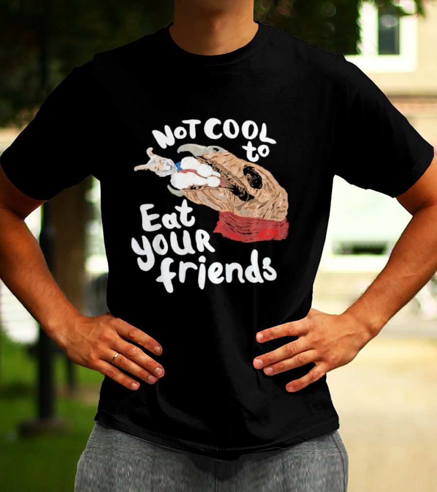 Not Cool To Eat Your Friends Creature T-Shirt