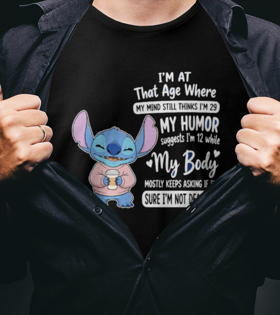 I'm At That Age Where My Humor Suggests I'm 12 While My Body Mostly Asks If I'm Not Dead Yet Stitch T-Shirt