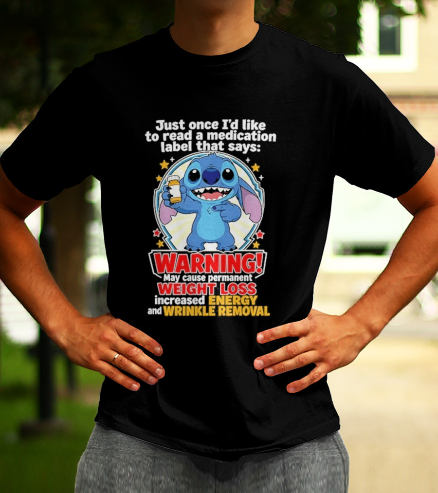 Just Once I'd Like To Read A Medication Label That Says Warning May Cause Weight Loss Increased Energy And Wrinkle Removal Stitch T-Shirt