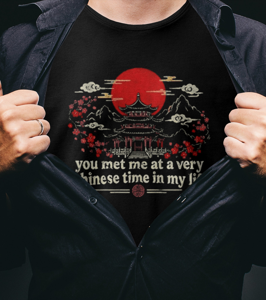 You Met Me At A Very Chinese Time In My Life Pagoda Sunset Red Sun T-Shirt