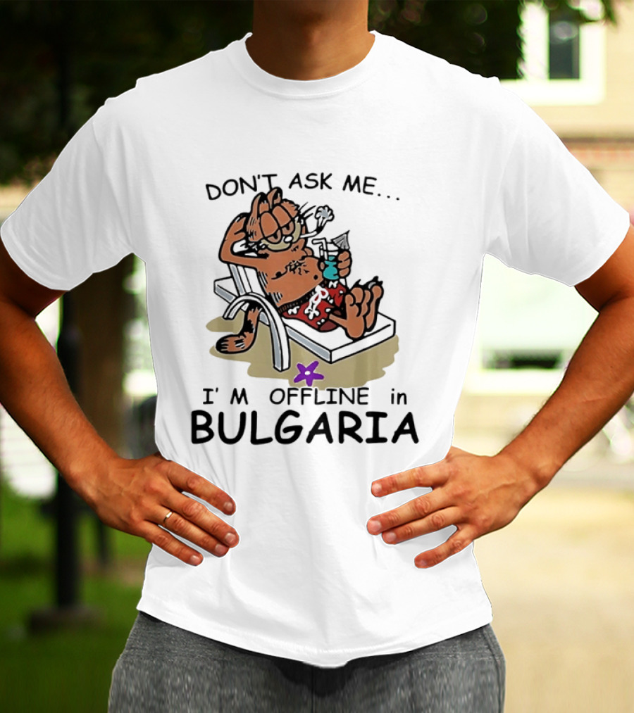 Don't Ask Me I'm Offline In Bulgaria Vacation Relaxing Comic T-Shirt
