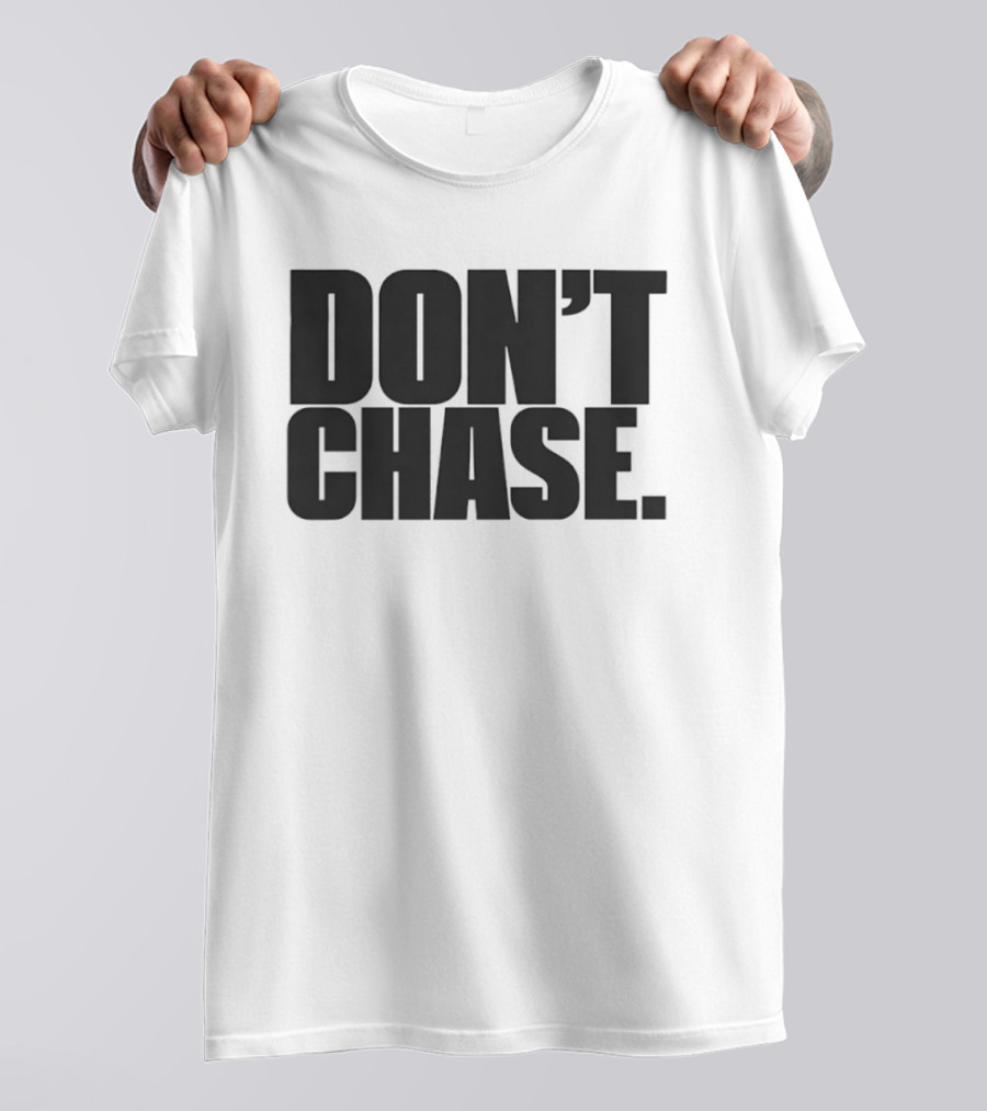 Don't Chase Minimalist Motivational Message T-Shirt