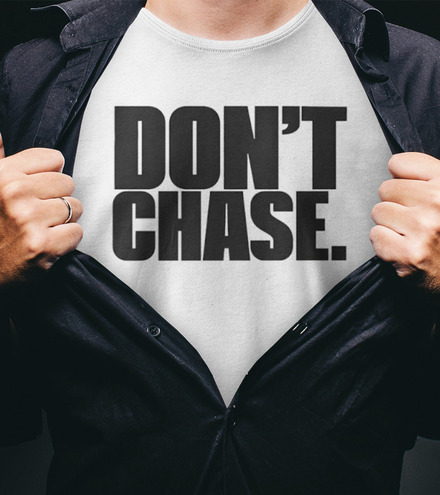 Don't Chase Minimalist Motivational Message T-Shirt