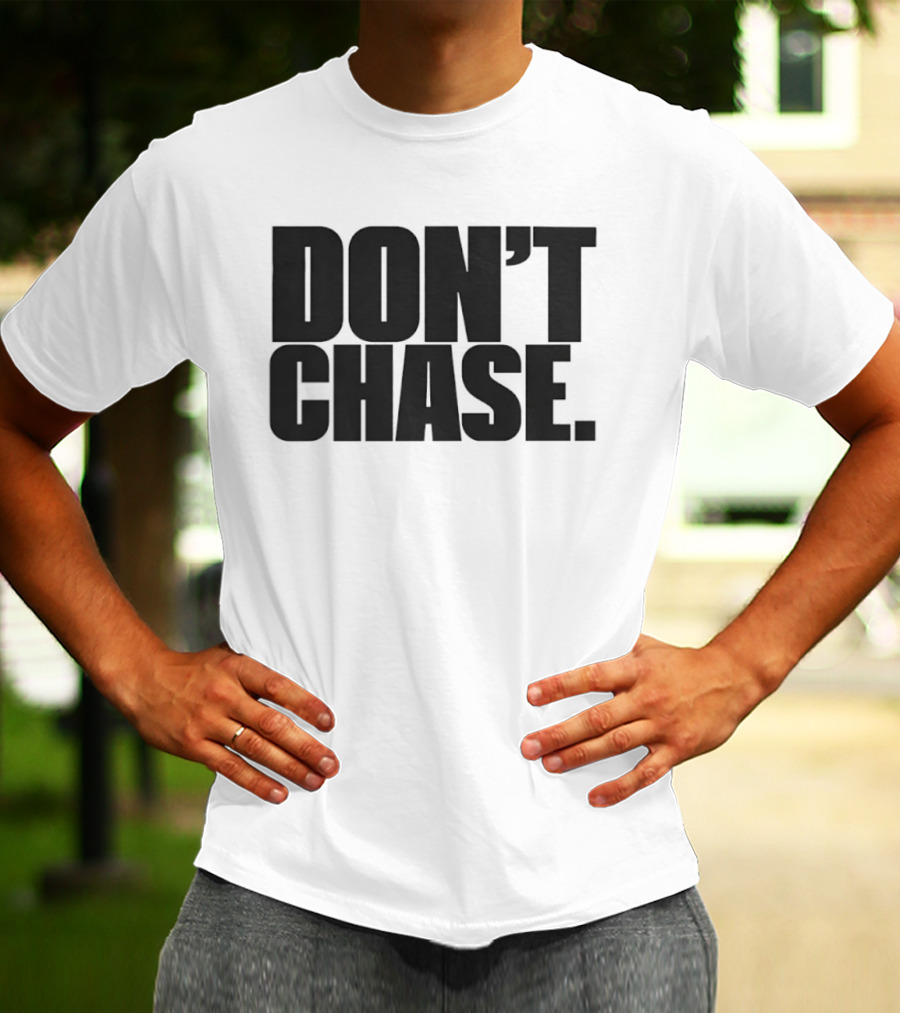 Don't Chase Minimalist Motivational Message T-Shirt