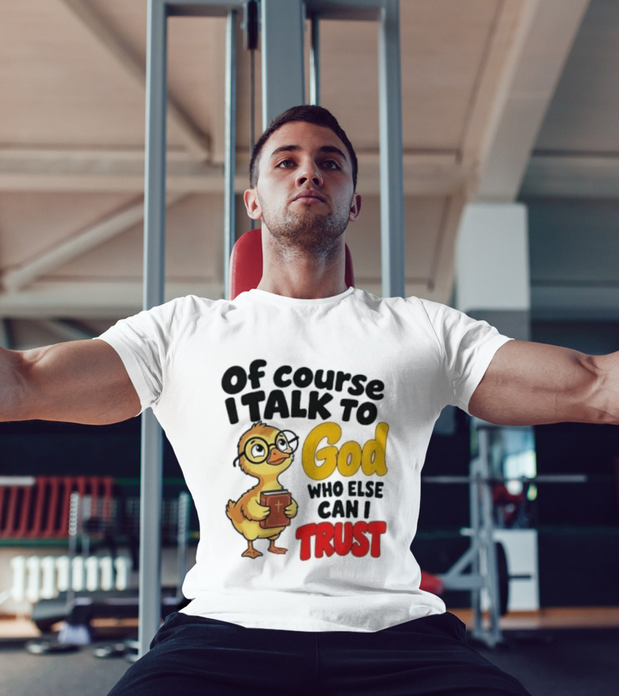 Of Course I Talk To God Who Else Can I Trust Duck Holding Book T-Shirt