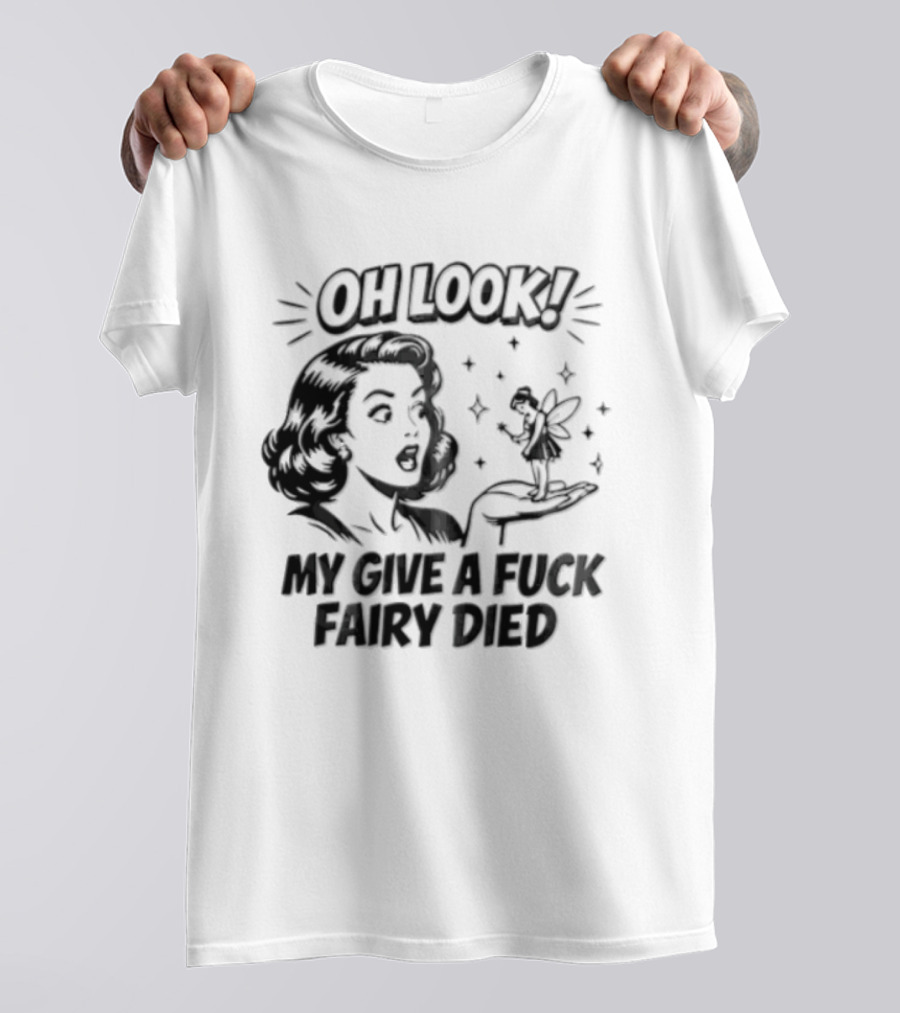 OH Look MY Give A Fuck Fairy Died Woman Holding Surprised Expression Retro Humor T-Shirt