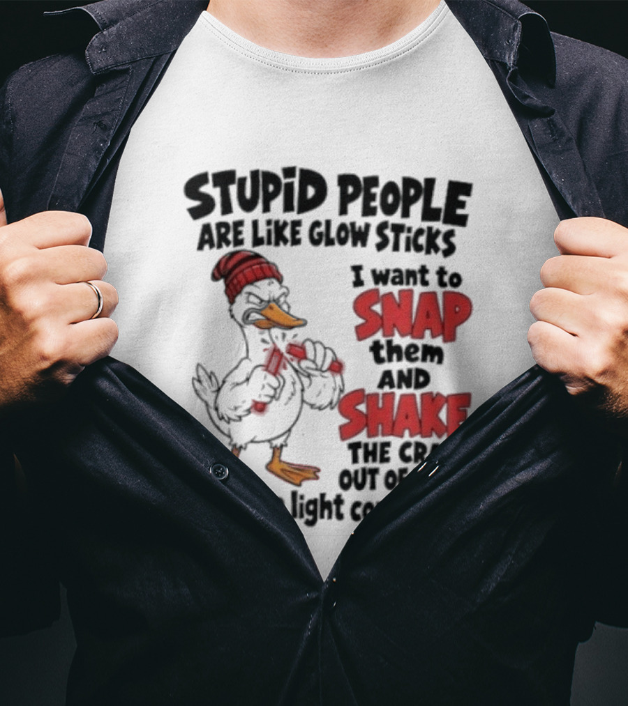 Stupid People Are Like Glow Sticks Snap Shake Until Light Comes On Duck T-Shirt