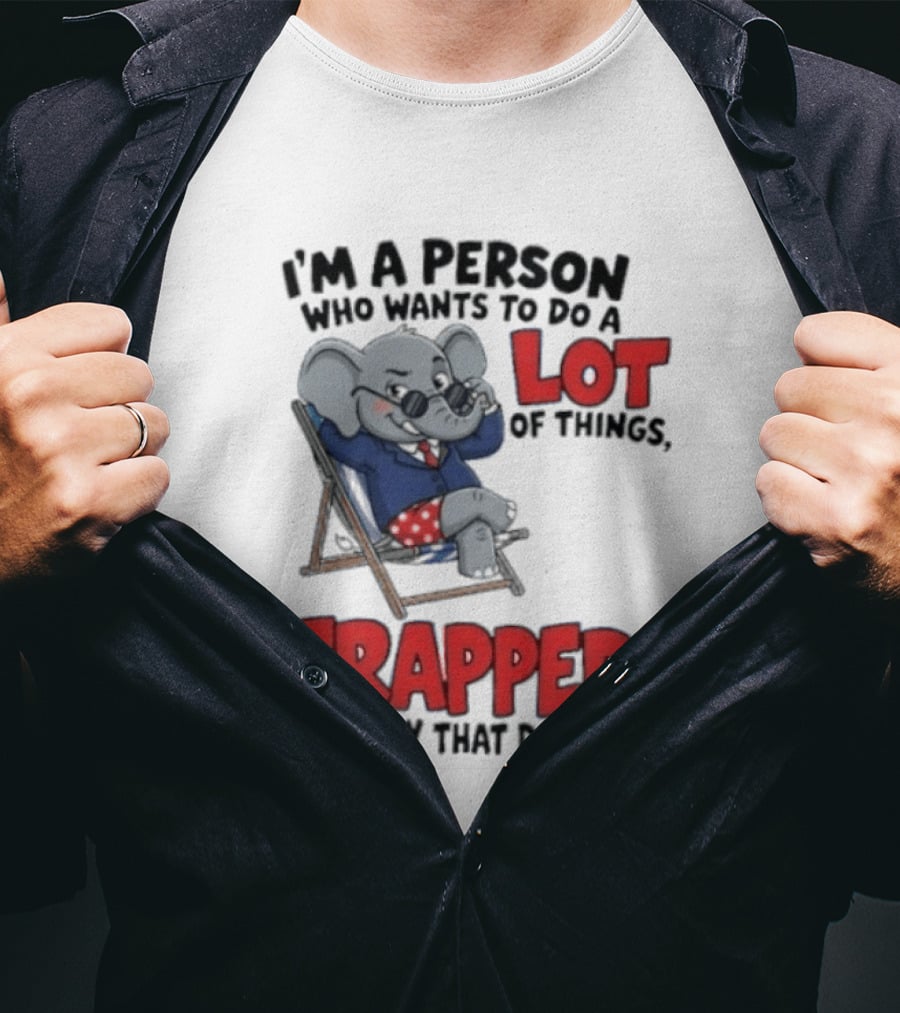 I'm A Person Who Wants To Do A Lot Of Things Trapped In A Body That Doesn't T-Shirt