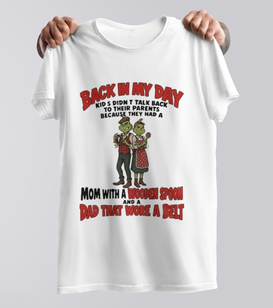 Back In My Day Kids Didn't Talk Back Mom With A Wooden Spoon Dad That Wore A Belt T-Shirt
