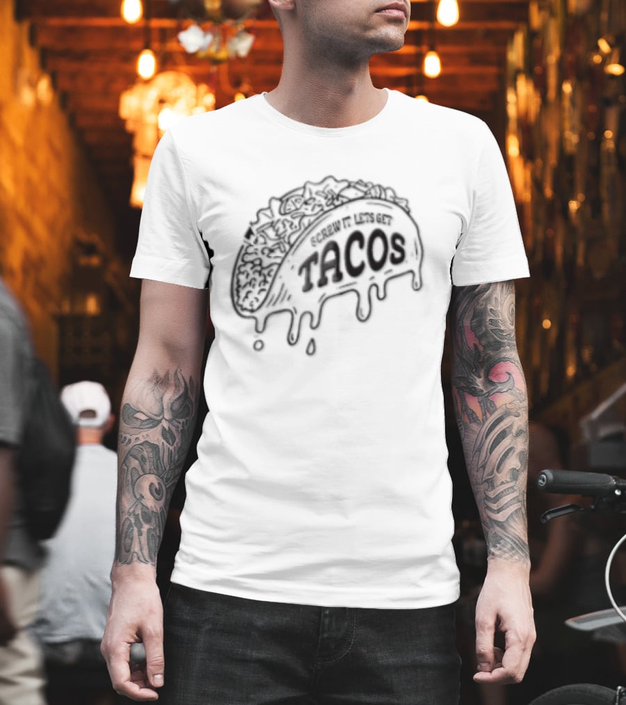 Screw It Lets Get Tacos Melting Cheese Tacomania T-Shirt