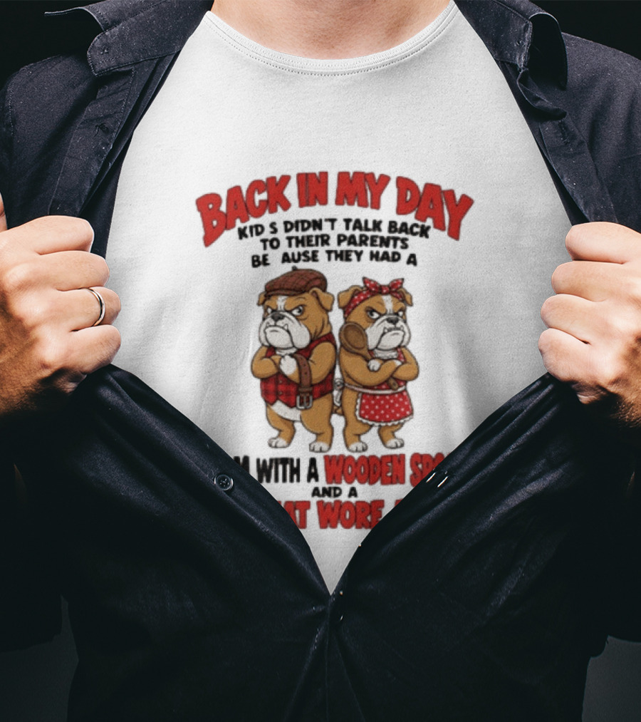 Back In My Day Kids Didn't Talk Back To Their Parents Mom With A Wooden Spoon Dad That Wore A Belt T-Shirt
