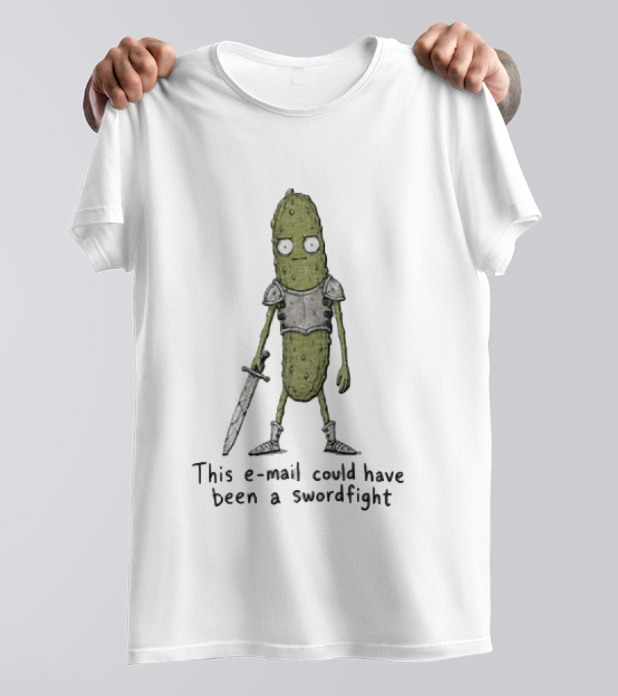 This Email Could Have Been A Swordfight Pickle Warrior Wearing Armor Holding Sword T-Shirt