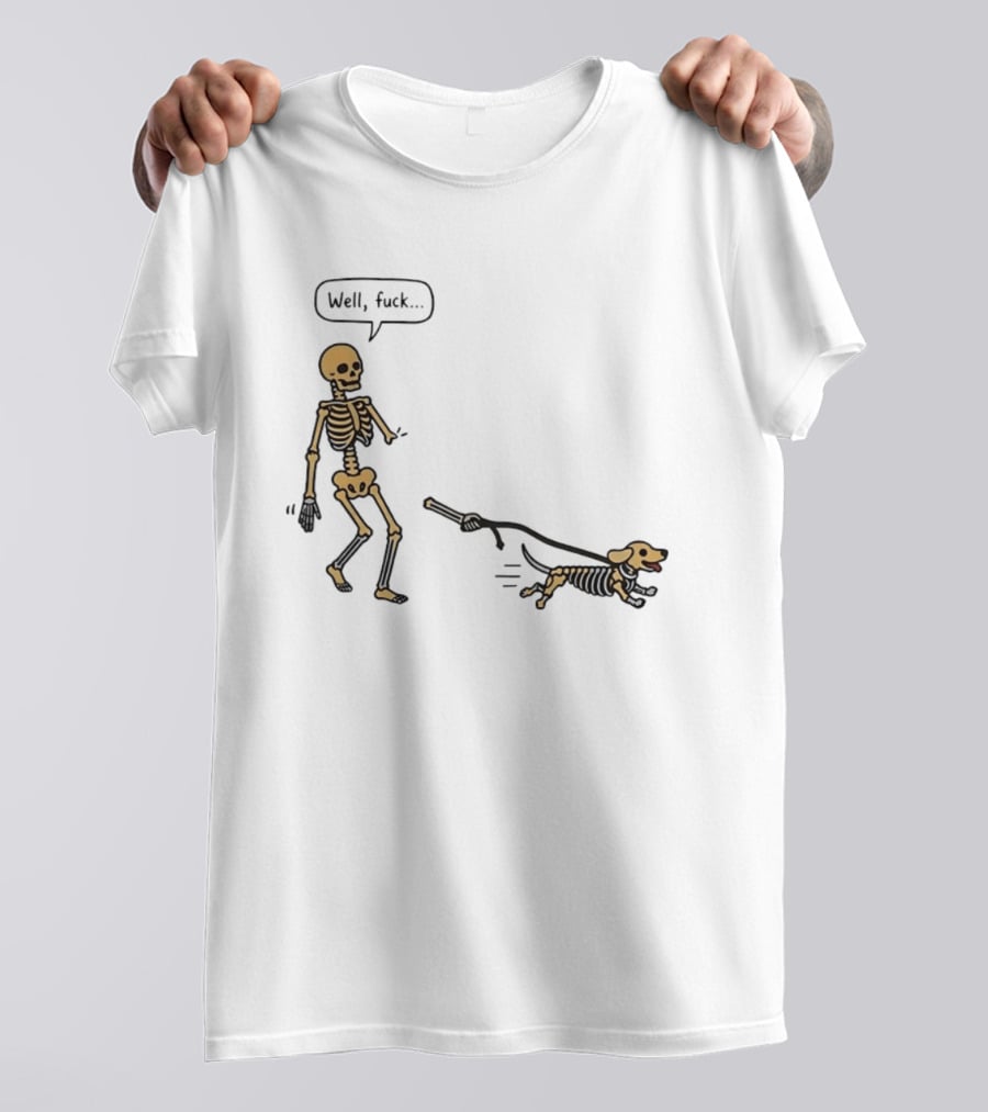 Skeleton Walking Dog Well Fuck Speech Bubble Humorous Skeleton Dog T-Shirt