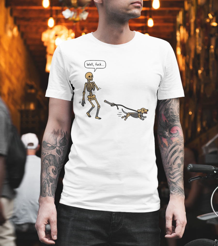 Skeleton Walking Dog Well Fuck Speech Bubble Humorous Skeleton Dog T-Shirt