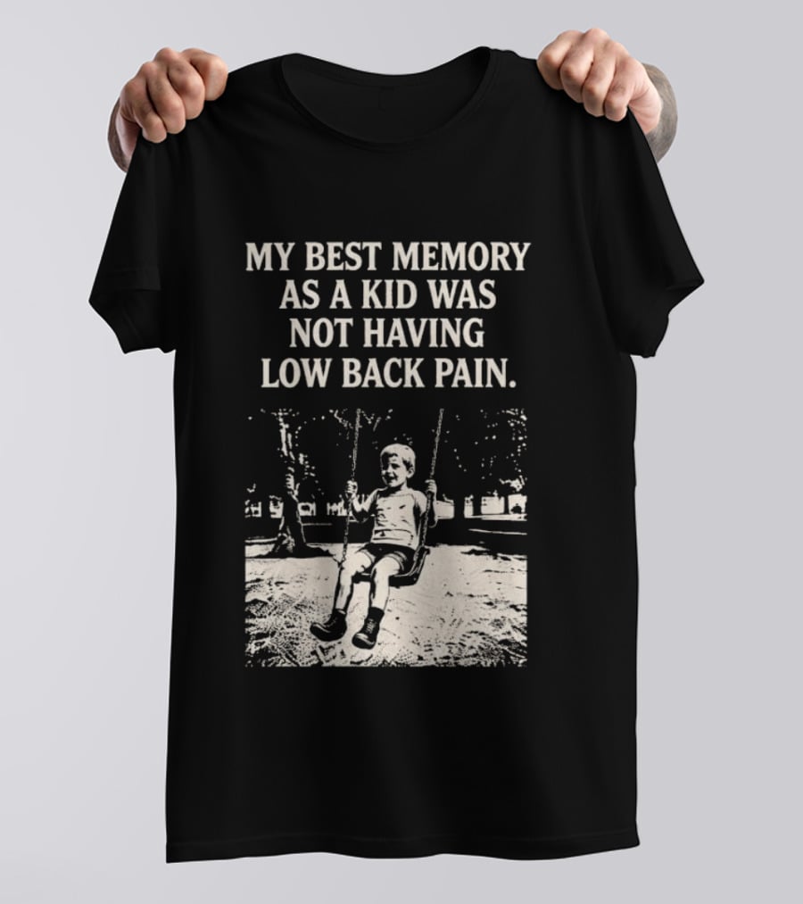 My Best Memory As A Kid Was Not Having Low Back Pain Swing Image T-Shirt