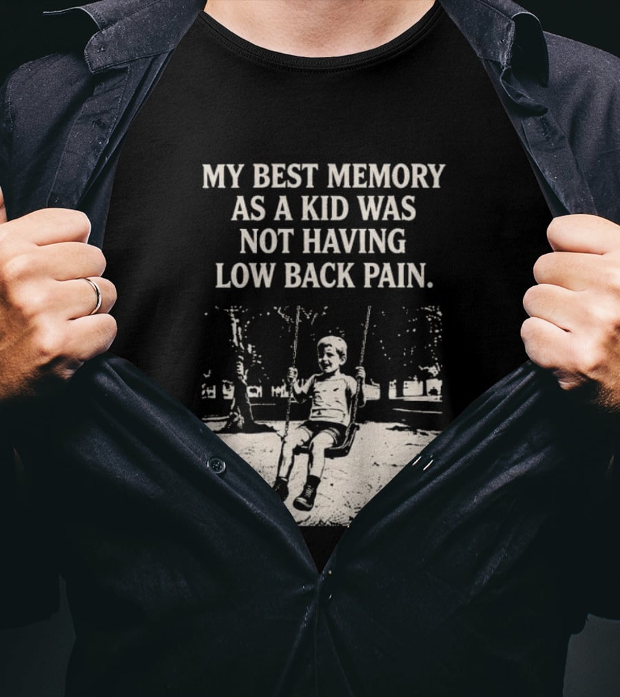 My Best Memory As A Kid Was Not Having Low Back Pain Swing Image T-Shirt