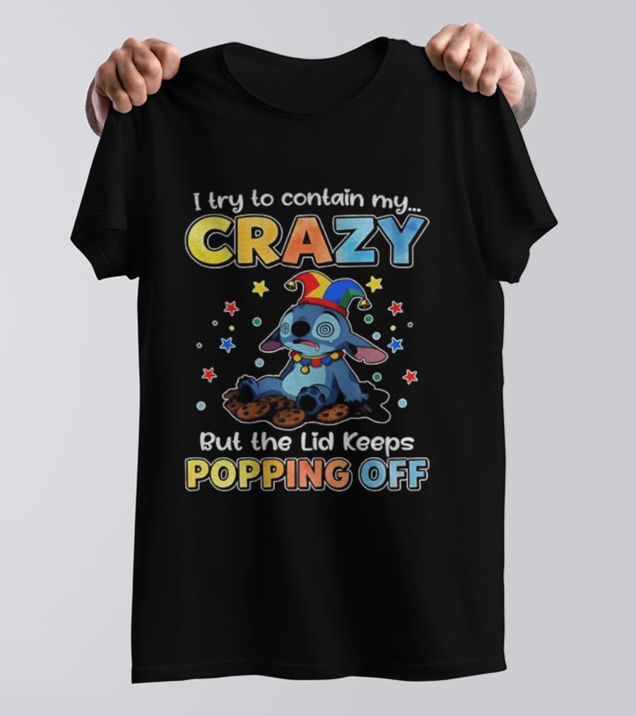I Try To Contain My Crazy But The Lid Keeps Popping Off Stitch Playful Expression T-Shirt