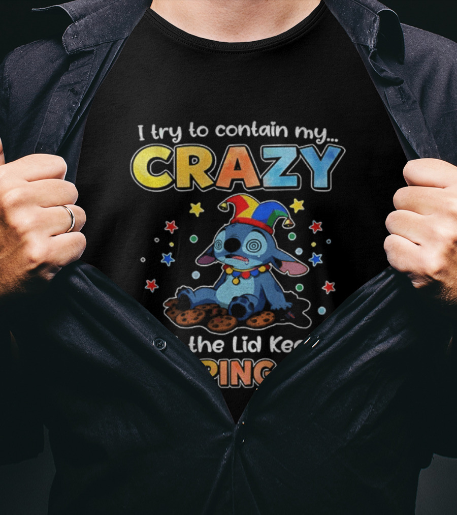 I Try To Contain My Crazy But The Lid Keeps Popping Off Stitch Playful Expression T-Shirt