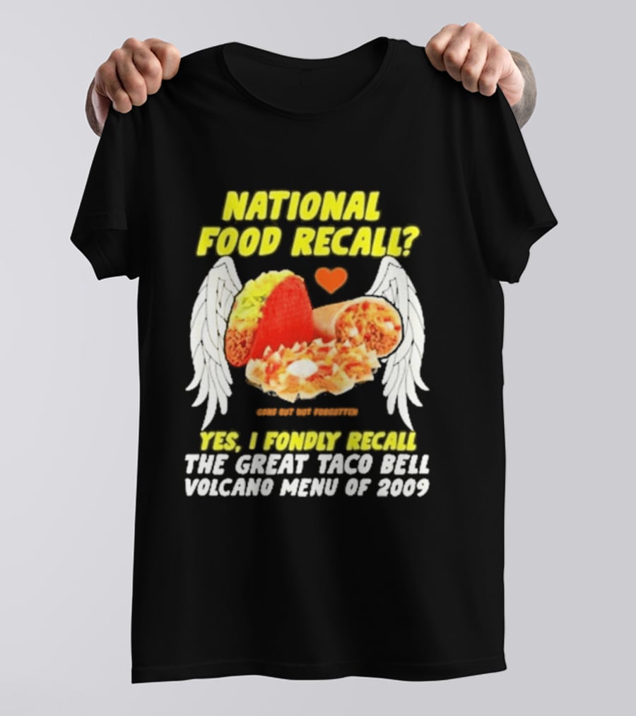 National Food Recall Yes I Fondly Recall The Great Taco Bell Volcano Menu Of 2009 T-Shirt