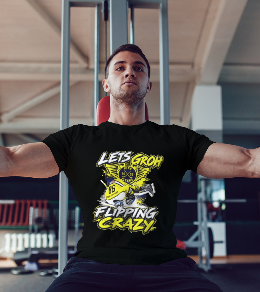 Groh Fife Flyers NCAAB Let’s Groh Flipping Crazy Hockey Goalie Flipping Upside Down T-Shirt
