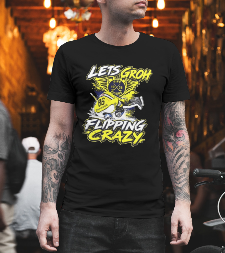 Groh Fife Flyers NCAAB Let’s Groh Flipping Crazy Hockey Goalie Flipping Upside Down T-Shirt