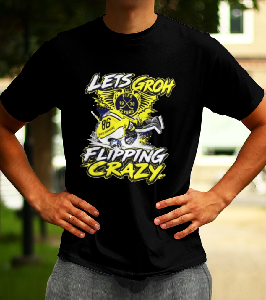Groh Fife Flyers NCAAB Let’s Groh Flipping Crazy Hockey Goalie Flipping Upside Down T-Shirt