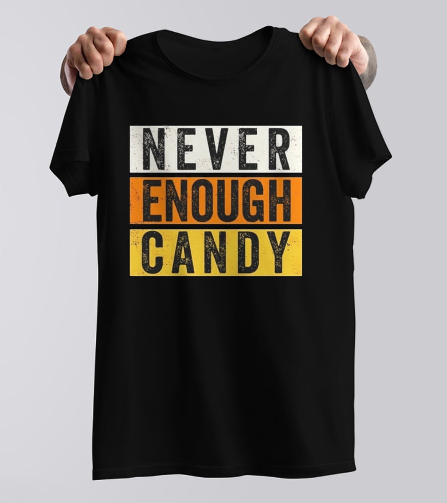 Never Enough Candy Distressed Sweet Tooth Bold Halloween T-Shirt