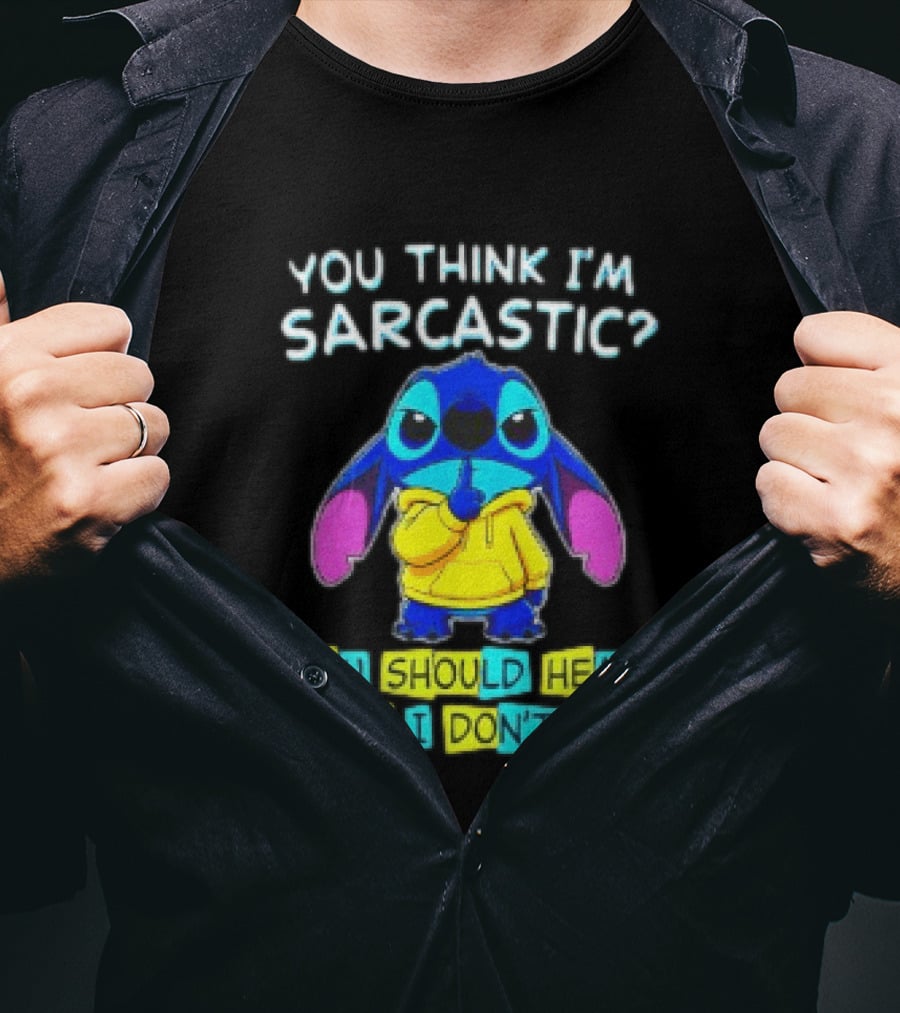 Stitch You Think I'm Sarcastic You Should Hear What I Don't Say T-Shirt