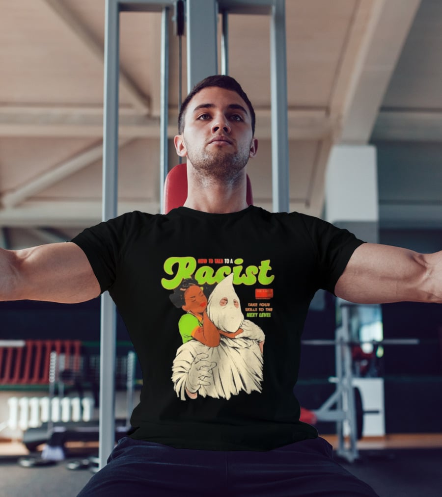 How To Talk To A Racist Vol 1 No 2 Take Your Skills To The Next Level T-Shirt