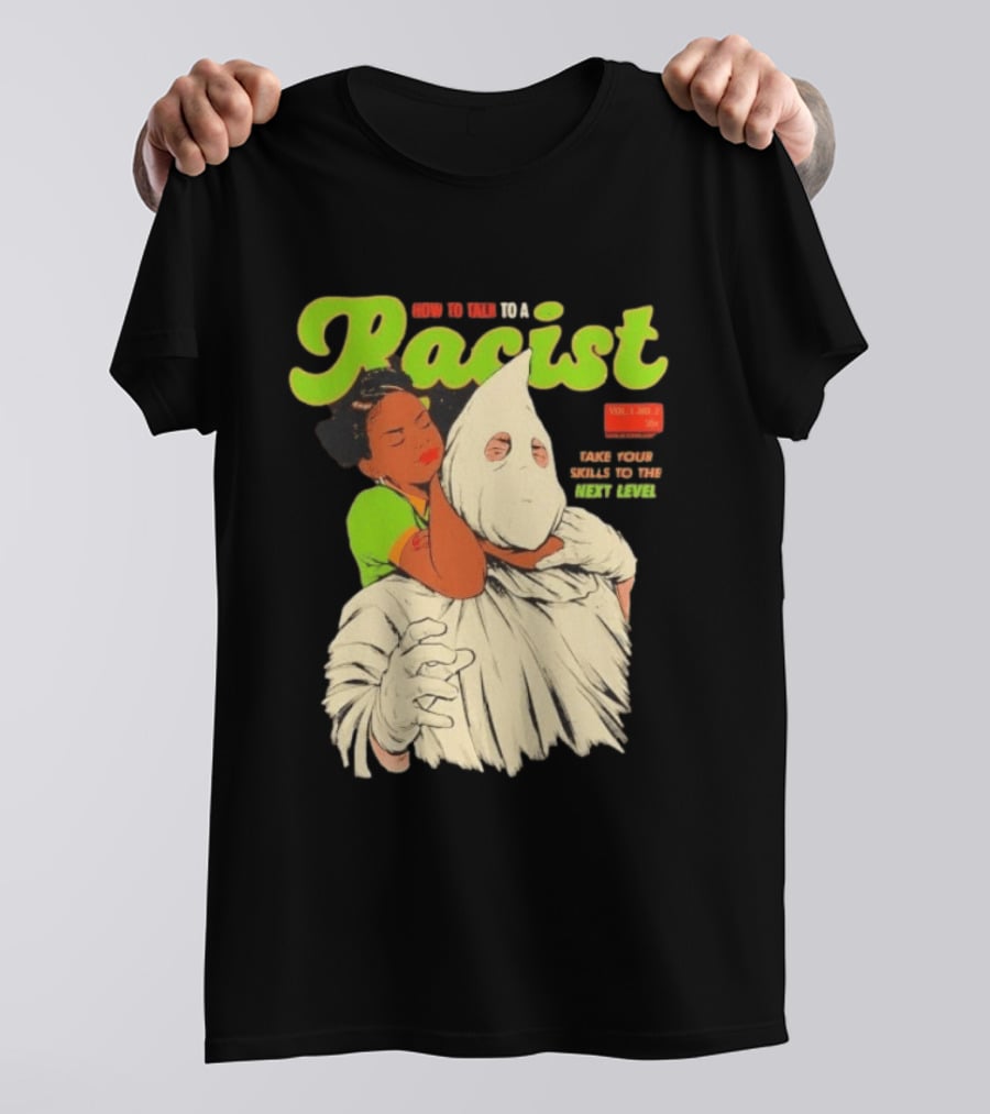How To Talk To A Racist Vol 1 No 2 Take Your Skills To The Next Level T-Shirt