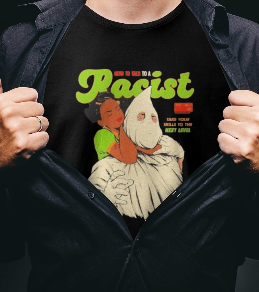 How To Talk To A Racist Vol 1 No 2 Take Your Skills To The Next Level T-Shirt