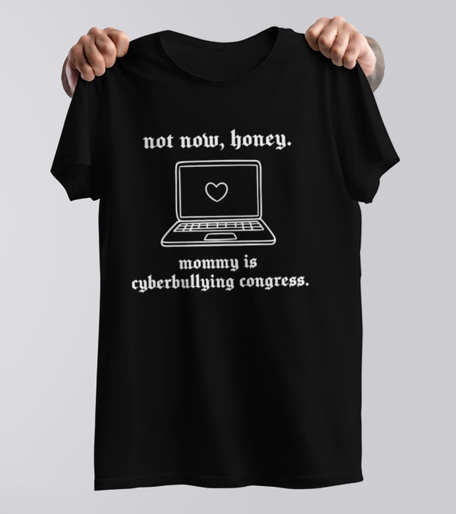 Not Now Honey Laptop Heart Mommy Cyberbullying Congress T-Shirt