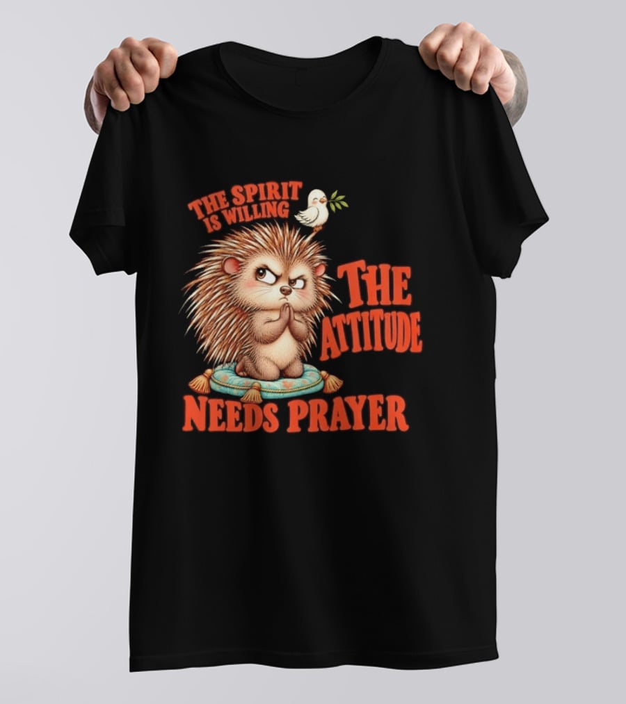 The Spirit Is Willing But The Attitude Needs Prayer Hedgehog With Dove And Cushion T-Shirt