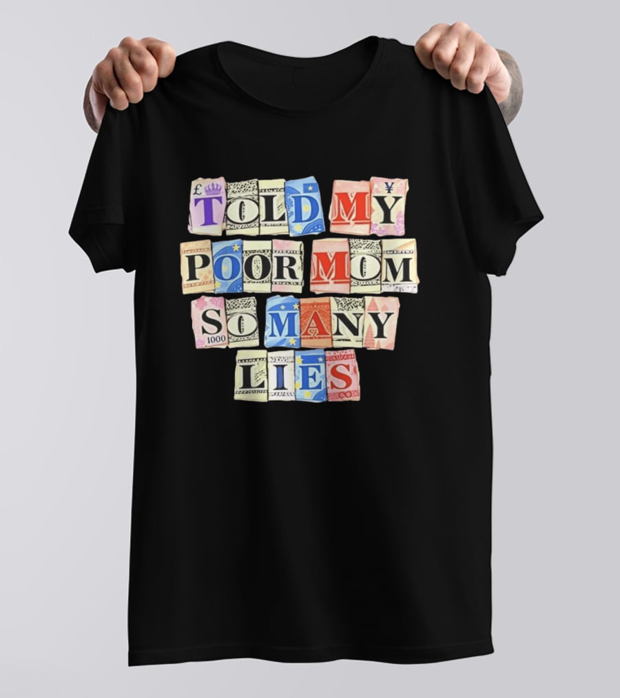 Told My Poor Mom So Many Lies Money Currency T-Shirt