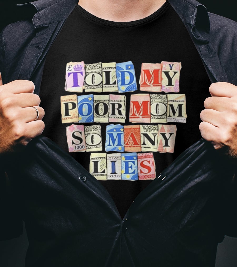 Told My Poor Mom So Many Lies Money Currency T-Shirt