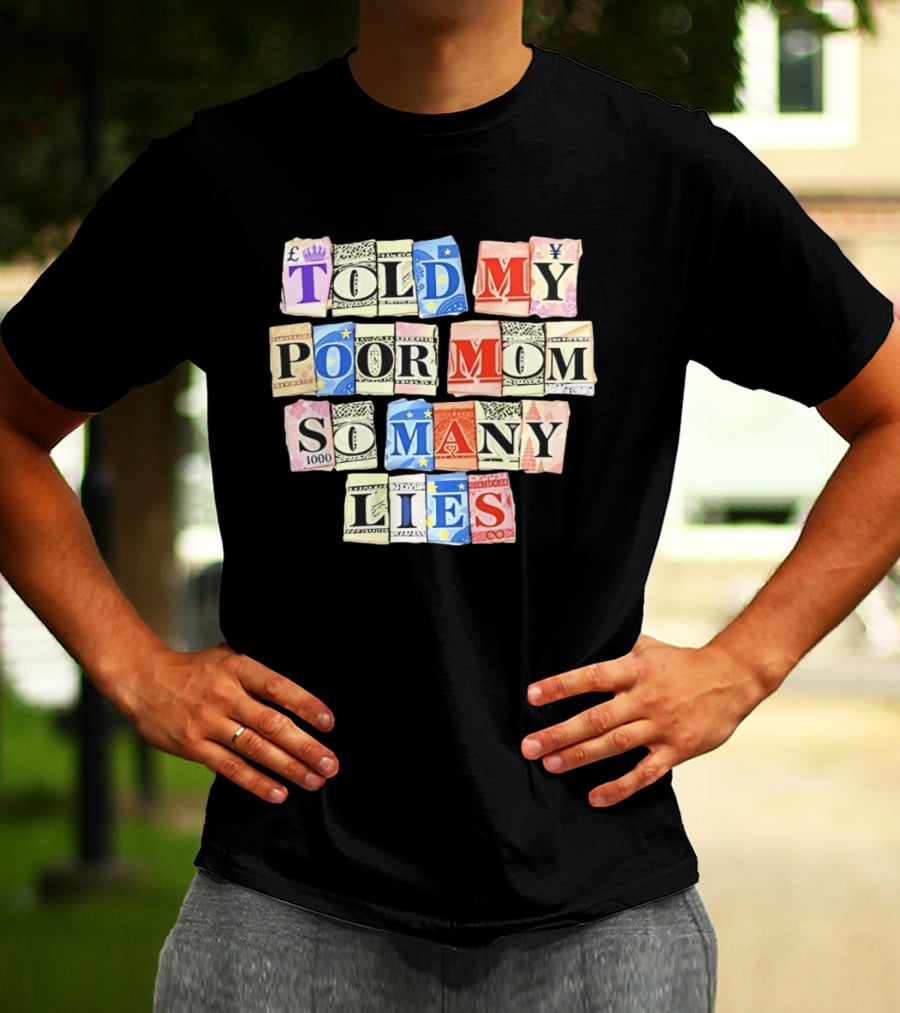 Told My Poor Mom So Many Lies Money Currency T-Shirt