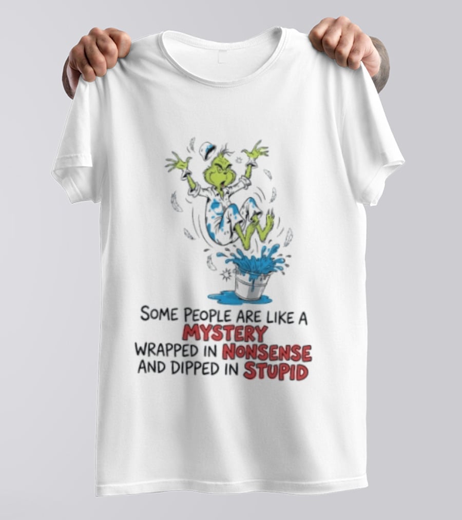 The Grinch Some People Are Like A Mystery Wrapped In Nonsense And Dipped In Stupid T-Shirt