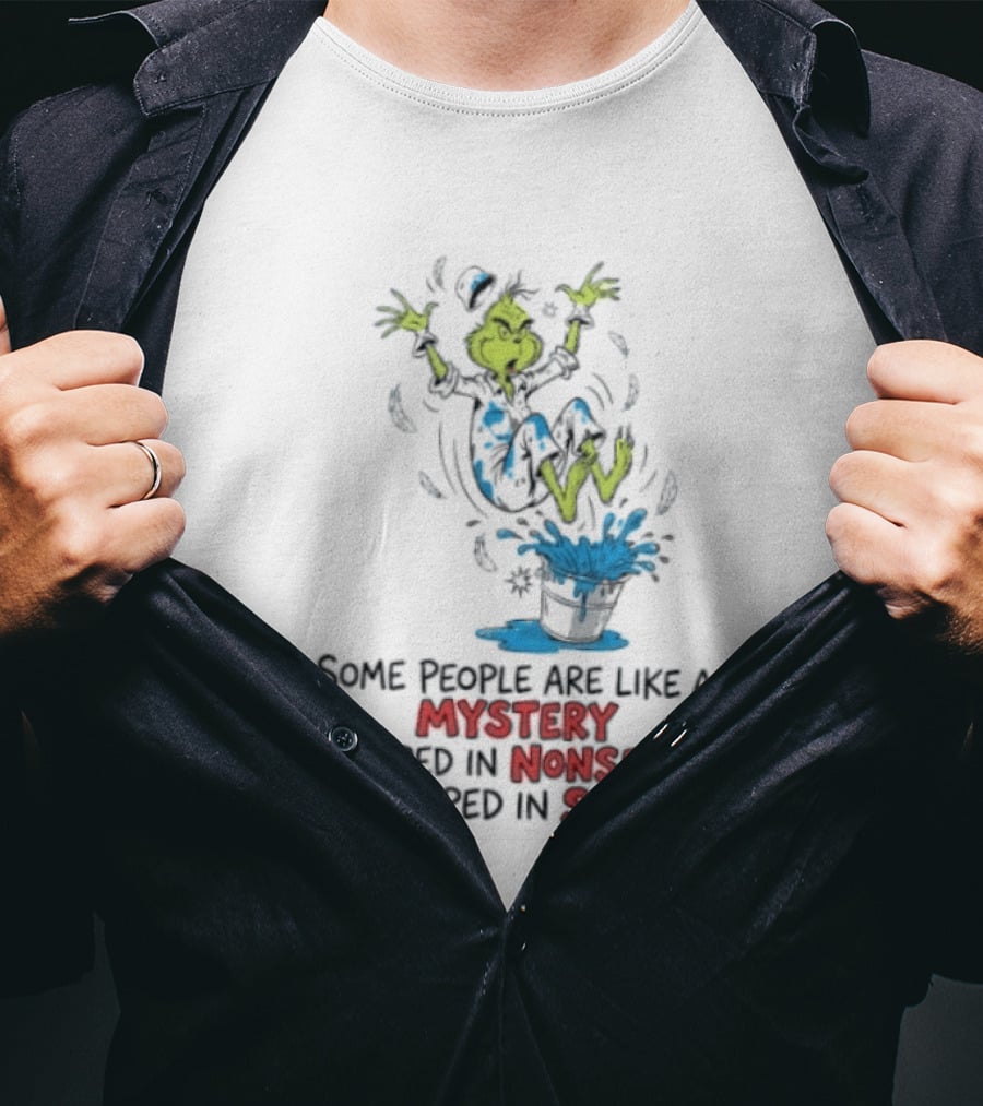 The Grinch Some People Are Like A Mystery Wrapped In Nonsense And Dipped In Stupid T-Shirt