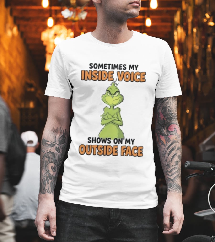 Sometimes My Inside Voice Shows On My Outside Face Grinch T-Shirt