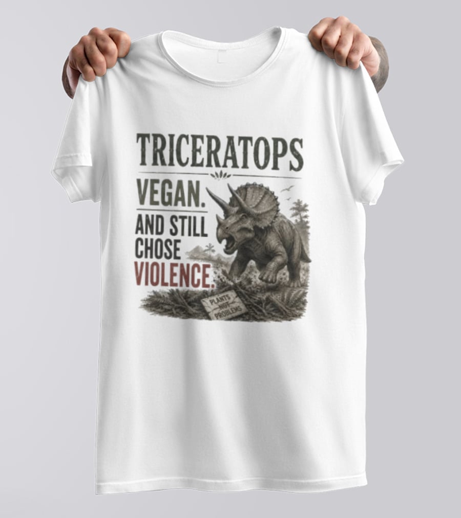 Triceratops Vegan And Still Chose Violence Plants Over Problems T-Shirt