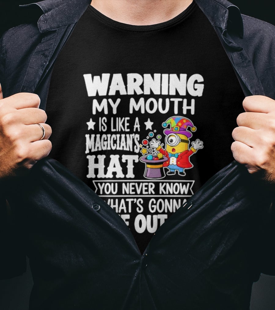 Warning My Mouth Is Like A Magician's Hat You Never Know What's Gonna Come Out Of It T-Shirt