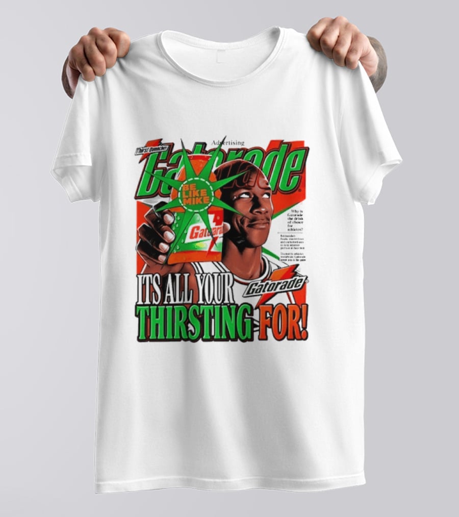 Gatorade Be Like Mike It's All You're Thirsting For T-Shirt