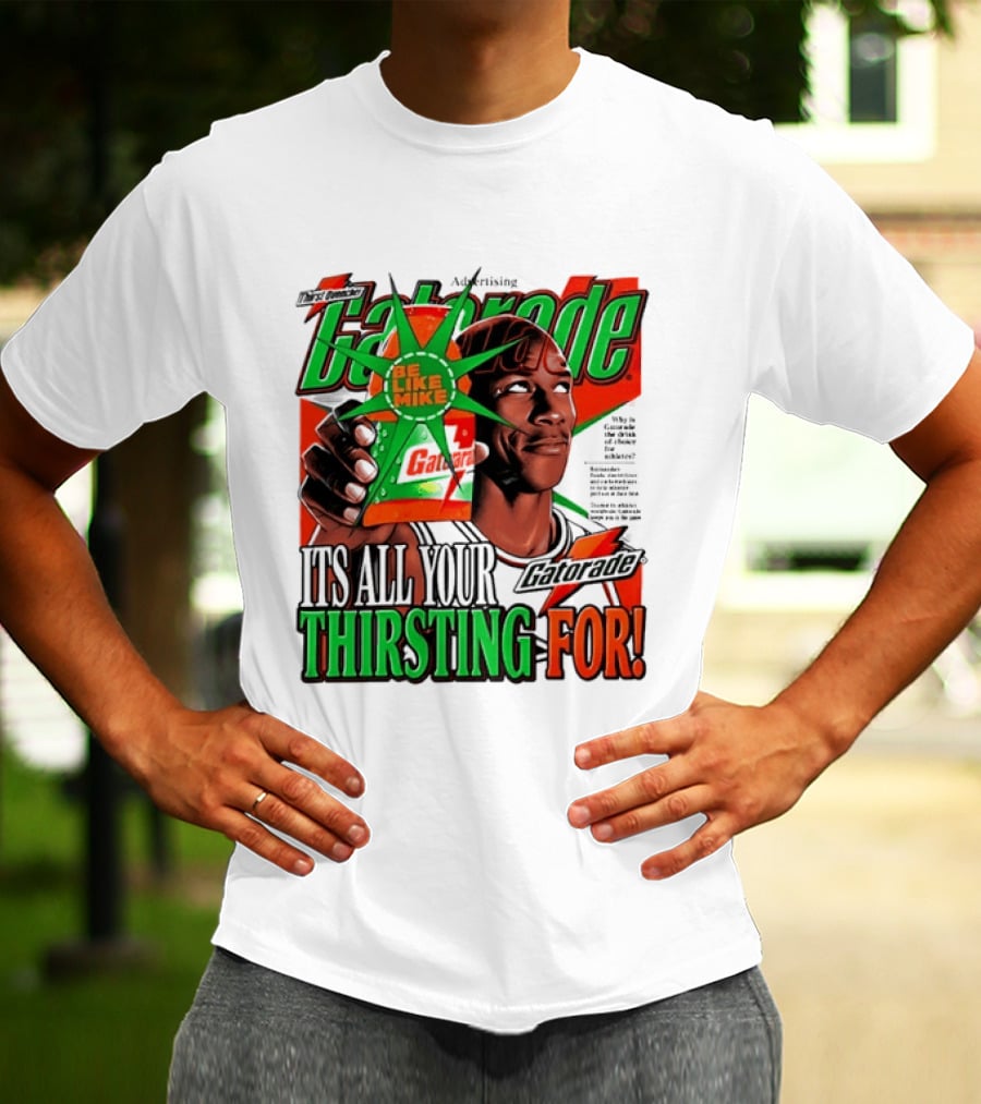 Gatorade Be Like Mike It's All You're Thirsting For T-Shirt